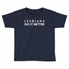Lesbians Do It Better Toddler T-shirt