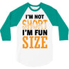 I Am Not Short I Am Fun Size 3/4 Sleeve Shirt
