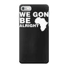 we gon alright iPhone 7 Case