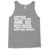 sarcasm and attitude areso much chaper than therapy and bail money Tank Top