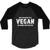 Don't Ask Me Why I'm A Vegan Ask Yourself Why You're Not 3/4 Sleeve Shirt