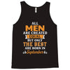 All Men Are Created Equal But Only The Best Are Born In September Tank Top
