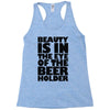 beauty is in the eye of the beer holder Racerback Tank