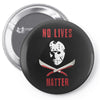 no lives matter 1 Pin-back button