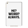 Me Weird Always iPad Mini 4