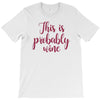 this is probably wine T-Shirt
