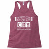 I Am Pretty Cool but Cry A lot You Wouldnt Understand Racerback Tank