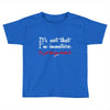 it's not that i'm immature Toddler T-shirt