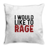 I WOULD LIKE TO RAGE Throw Pillow