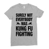 Surely Not Everybody Was Kung Fu Fighting Ladies Fitted T-Shirt