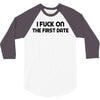 fuck on the first date 3/4 Sleeve Shirt