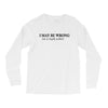 i may be wrong Long Sleeve Shirts