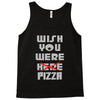 wish you were pizza Tank Top