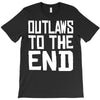 outlaws to the end 4 T-Shirt