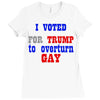 i voted for trump to overturn gay Ladies Fitted T-Shirt