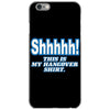 shhhhh this is my hangover shirt iPhone 6/6s Case