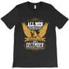 All Men Are Created Equal But Only The Best Are Born In December T-Shirt