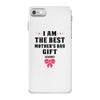 I Am The Best Mother's Day Gift Ever iPhone 7 Case
