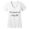 i'm kind of a big dill Women's V-Neck T-Shirt