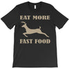 eat more fast food T-Shirt