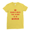 Sometimes The King Is A Woman Ladies Fitted T-Shirt