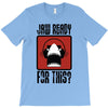jaw ready for this T-Shirt