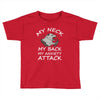 MY NECK MY BACK MY ANXIETY ATTACK Toddler T-shirt