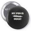 my pen is huge Pin-back button