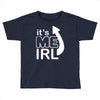me irl Toddler T-shirt