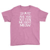 are you kitten me Youth Tee