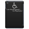 i am handicapped i'm psychotic iPad Mini