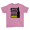 save water drink beer (2) Youth Tee