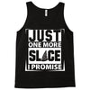 Just One More Slice I Promise Tank Top