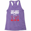 they can't deport all of us Racerback Tank