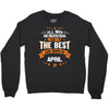 All Men Created Equal But The Best Born In April Crewneck Sweatshirt