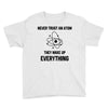 Never Trust An Atom Youth Tee