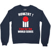 HOWZAT I BAT FOR THE WORLD SERIES Crewneck Sweatshirt