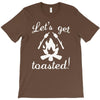 lets get toasted T-Shirt