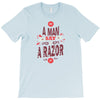 be a man and say no to a razor T-Shirt