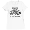 maybe tomorrow Ladies Fitted T-Shirt