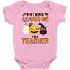 nothing scares me i'm a teacher Baby Bodysuit