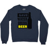 save water drink beer (2) Crewneck Sweatshirt