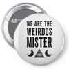 we are the weirdos mister Pin-back button