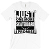 Just One More Skateboard I Promise T-Shirt