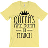 queens are born in march (2) T-Shirt