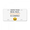 show your real face, halloween is coming License Plate