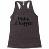 make it happen Racerback Tank