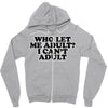 who let me adult, i can't adult Zipper Hoodie