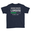 sarcasm loading funny joke Youth Tee