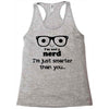 i'm not a nerd i'm just smarter than you Racerback Tank
